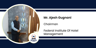 Federal Institute Of Hotel Management, Chairman: Mr. Ajesh Gugnani